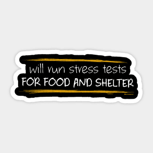 WILL RUN STRESS TESTS FOR FOOD AND SHELTER Sticker